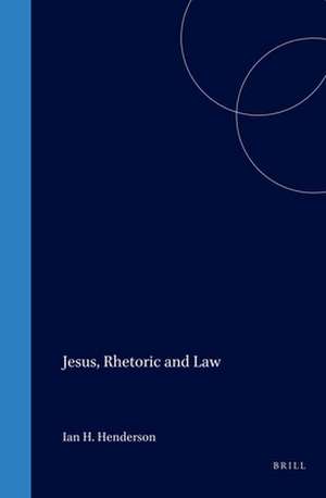 Jesus, Rhetoric and Law de Henderson