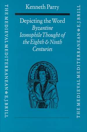 Depicting the Word: Byzantine Iconophile Thought of the Eighth and Ninth Centuries de Parry