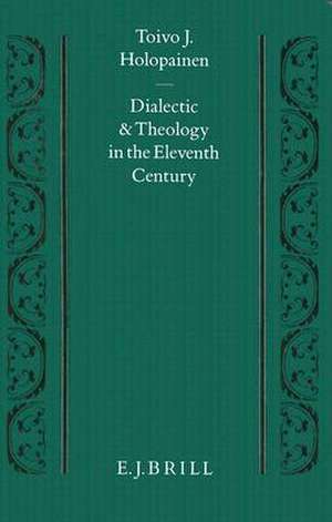 Dialectic and Theology in the Eleventh Century de Holopainen