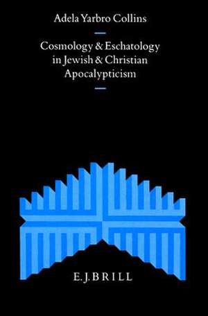 Cosmology and Eschatology in Jewish and Christian Apocalypticism de Yarbro Collins