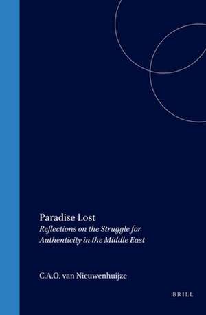 Paradise Lost: Reflections on the Struggle for Authenticity in the Middle East de Nieuwenhuijze