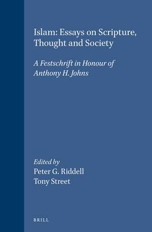 Islam: Essays on Scripture, Thought and Society: A Festschrift in Honour of Anthony H. Johns de Dobbin