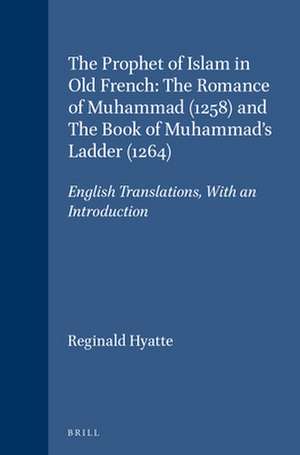 The Prophet of Islam in Old French: The Romance of Muhammad (1258) and The Book of Muhammad's Ladder (1264): English Translations, With an Introduction de Reginald Hyatte