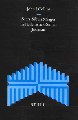 Seers, Sibyls and Sages in Hellenistic-Roman Judaism de John J. Collins