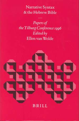 Narrative Syntax and the Hebrew Bible: Papers of the Tilburg Conference 1996 de Ellen van Wolde