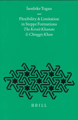 Flexibility and Limitation in Steppe Formations: <i>The Kerait Khanate and Chinggis Khan</i> de İsenbike Togan