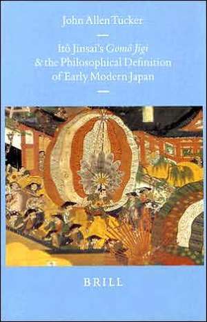 Itô Jinsai's Gomô Jigi and the Philosophical Definition of Early Modern Japan de Tucker