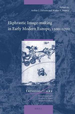 Ekphrastic Image-making in Early Modern Europe, 1500–1700 de Arthur J. DiFuria