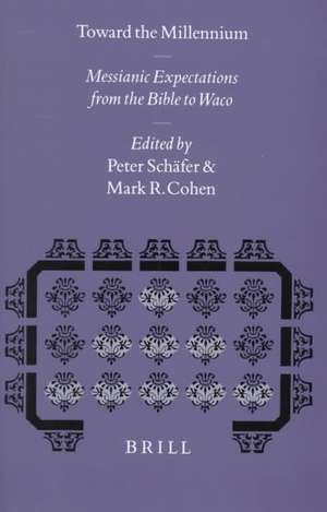 Toward the Millennium: Messianic Expectations from the Bible to Waco de Peter Schäfer