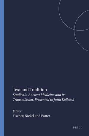 Text and Tradition: Studies in Ancient Medicine and its Transmission. Presented to Jutta Kollesch de Fischer