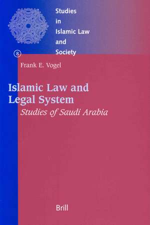 Islamic Law and Legal System: Studies of Saudi Arabia de Frank Vogel