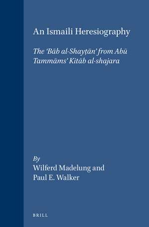 An Ismaili Heresiography: The 'Bāb al-Shayṭān' from Abū Tammāms' <i>Kitāb al-shajara</i> de Wilferd Madelung