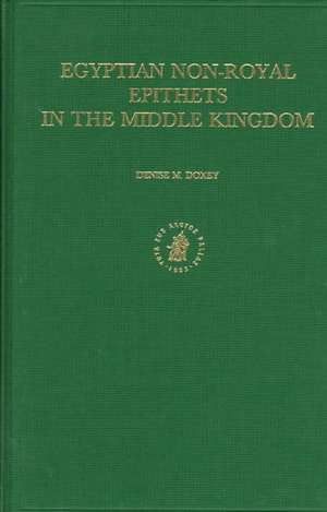 Egyptian Non-Royal Epithets in the Middle Kingdom: A Social and Historical Analysis de Doxey