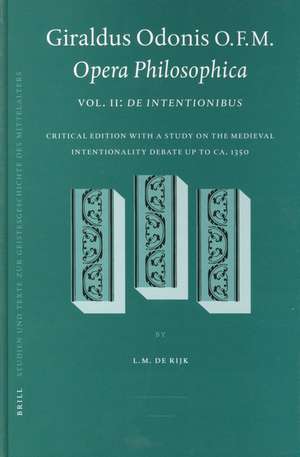 Giraldus Odonis O.F.M.: Opera Philosophica: Vol. II: <i>De intentionibus</i> de Rijk