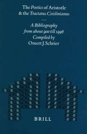 The Poetics of Aristotle and the <i>Tractatus Coislinianus</i>: A Bibliography from about 900 till 1996 de Omert J. Schrier