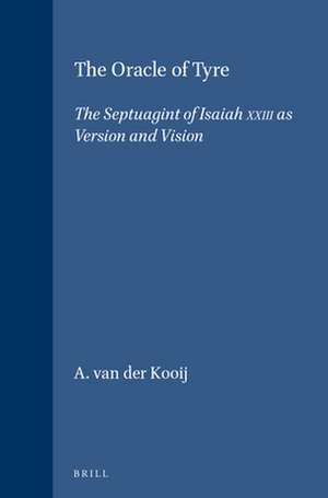 The Oracle of Tyre: The Septuagint of Isaiah XXIII as Version and Vision de A. van der Kooij