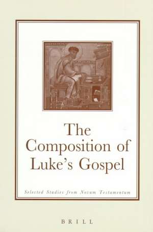 The Composition of Luke's Gospel: Selected Studies from <i>Novum Testamentum</i> de David Orton