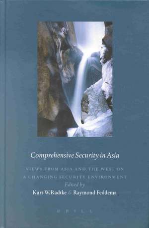 Comprehensive Security in Asia: Views from Asia and the West on a Changing Security Environment de Kurt W. Radtke