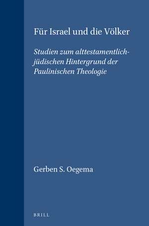 Für Israel und die Völker: Studien zum alttestamentlich-jüdischen Hintergrund der Paulinischen Theologie de Gerben S. Oegema