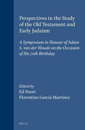 Perspectives in the Study of the Old Testament and Early Judaism: A Symposium in Honour of Adam S. van der Woude on the Occasion of His 70th Birthday de Ed Noort