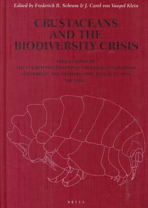 Crustaceans and the Biodiversity Crisis: Proceedings of the Fourth International Crustacean Congress, Amsterdam, The Netherlands, July 20-24, 1998, Volume 1 de Frederick Schram