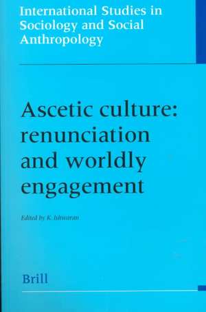 Ascetic Culture: Renunciation and Worldly Engagement de K. Ishwaran