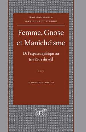 Femme, Gnose et Manichéisme: De l’espace mythique au territoire du réel de Madeleine Scopello