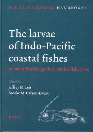 The Larvae of Indo-Pacific Coastal Fishes: An Identification Guide to Marine Fish Larvae de Jeffrey Leis