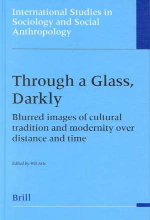 Through a Glass, Darkly: Blurred Images of Cultural Tradition and Modernity over Distance and Time de Wil Arts