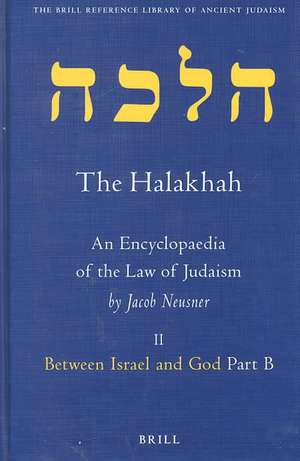 The Halakhah, Volume 1 Part 2: Between Israel and God. Part B. Transcendent Transactions: Where Heaven and Earth Intersect de Jacob Neusner