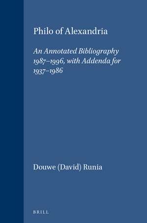 Philo of Alexandria: An Annotated Bibliography 1987-1996, with Addenda for 1937-1986 de Douwe (David) Runia