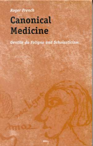 Canonical Medicine: Gentile da Foligno and Scholasticism de Roger French