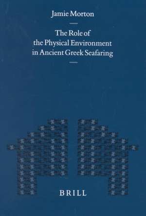 The Role of the Physical Environment in Ancient Greek Seafaring de Jamie Morton