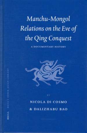 Manchu-Mongol Relations on the Eve of the Qing Conquest: A Documentary History de Nicola Di Cosmo