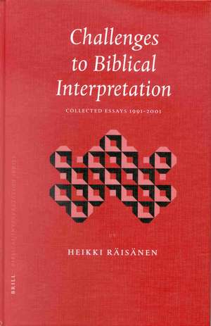 Challenges to Biblical Interpretation: Collected Essays 1991-2001 de Heikki Räisänen