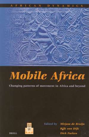 Mobile Africa: Changing Patterns of Movement in Africa and Beyond de Rijk van Dijk