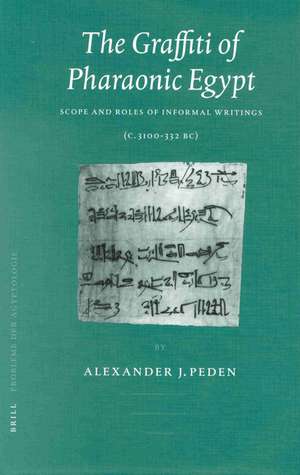 Probleme Der Dgyptologie, the Graffiti of Pharaonic Egypt: Scope and Roles of Informal Writings (C. 3100-332 B.C.) de Alexander J. Peden