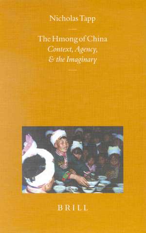 The Hmong of China: Context, Agency, and the Imaginary de Nicholas Tapp