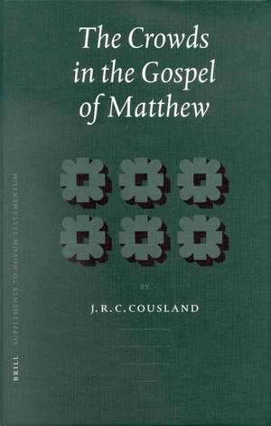 The Crowds in the Gospel of Matthew de J.C.R. Cousland