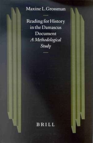 Reading for History in the Damascus Document: A Methodological Study de Maxine L. Grossman