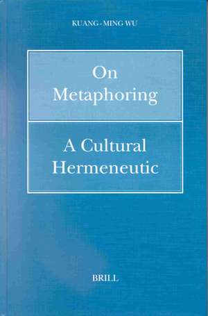 On Metaphoring: A Cultural Hermeneutic de Wu