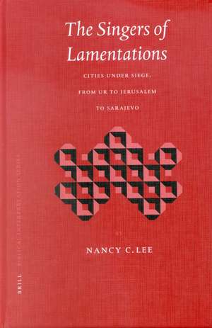 The Singers of Lamentations: Cities under Siege, from Ur to Jerusalem to Sarajevo de Nancy Lee