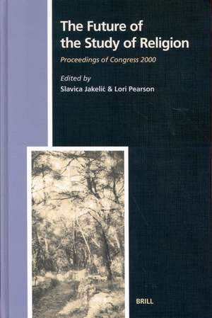 The Future of the Study of Religion: Proceedings of Congress 2000 de Slavica Jakelic