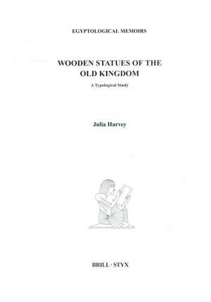 Wooden Statues of the Old Kingdom: A Typological Study de Julia Harvey