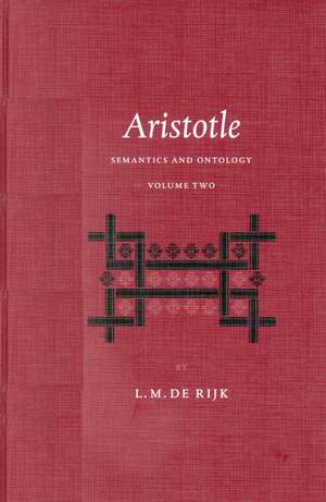 Aristotle: Semantics and Ontology: Volume II: The <i>Metaphysics</i>. Semantics in Aristotle's Strategy of Argument de L.M. de Rijk