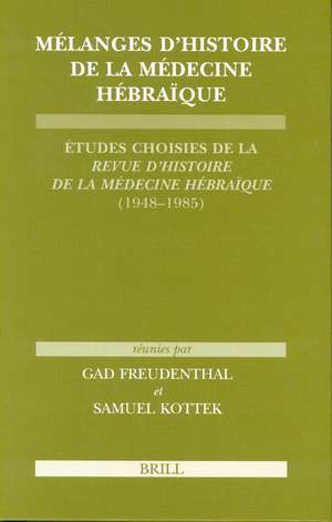 Mélanges d'histoire de la médecine hébraïque: Études choisies de la <i>Revue d'histoire de la médecine hébraïque</i> (1948-1985) de Gad Freudenthal