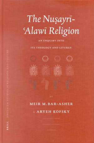 The Nusayrī-ʿAlawī Religion: An enquiry into its theology and liturgy de Meir M. Bar-Asher