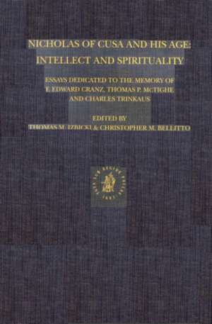 Nicholas of Cusa and His Age: Intellect and Spirituality: Essays Dedicated to the Memory of F. Edward Cranz, Thomas P. McTighe and Charles Trinkaus de Thomas M. Izbicki