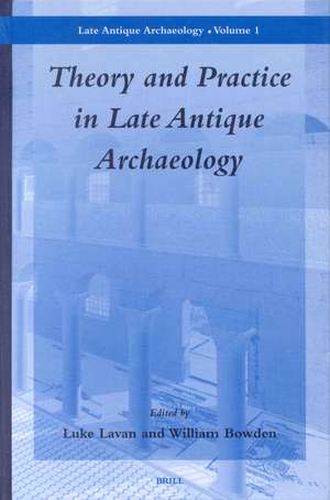 Theory and Practice in Late Antique Archaeology de Luke Lavan