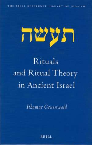 Rituals and Ritual Theory in Ancient Israel de Ithamar Gruenwald